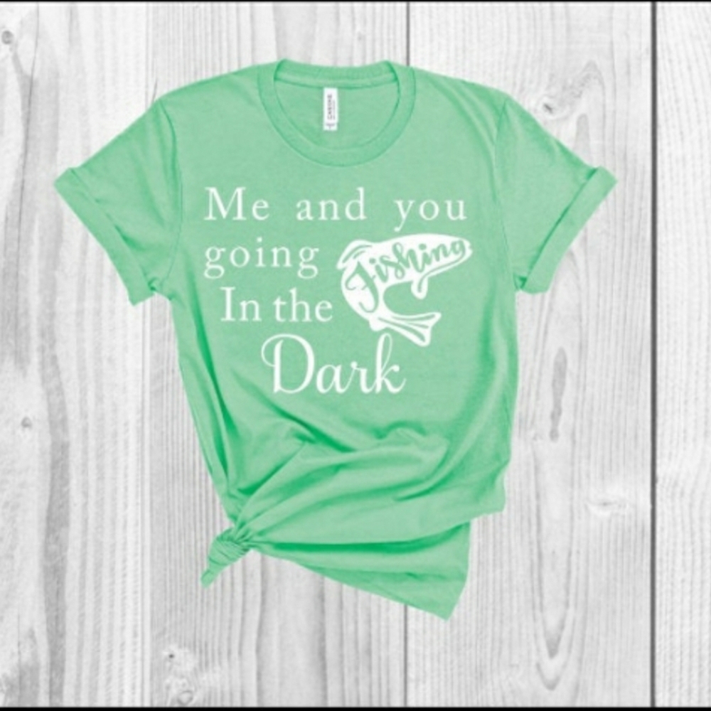 Fishing in the dark shirt